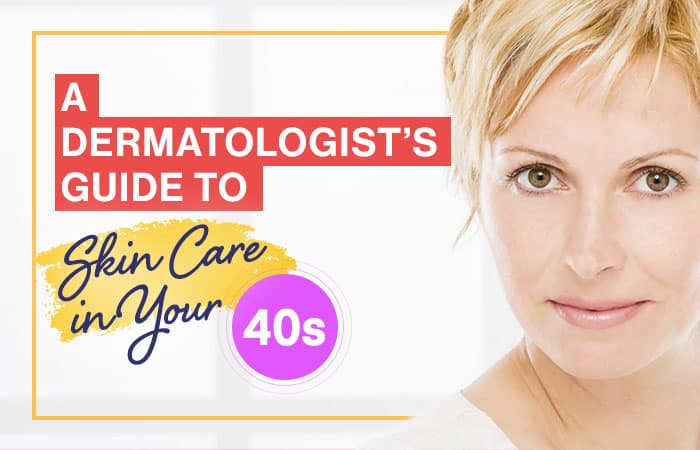 A Dermatologist’s Guide to Skin Care in Your 40s