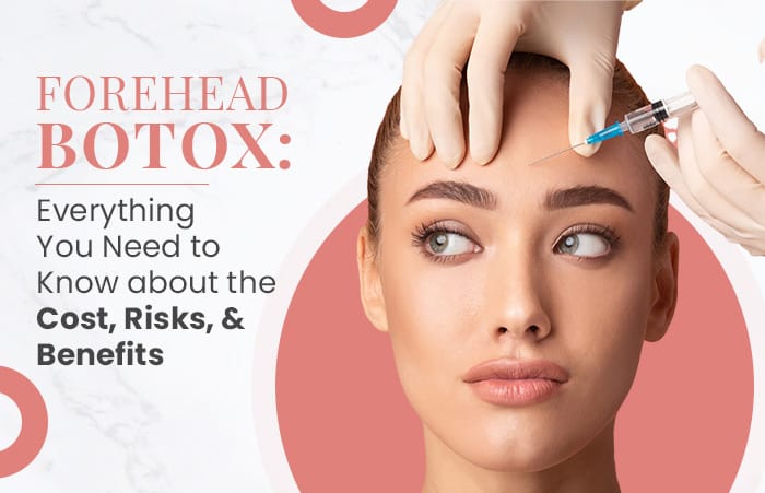 Forehead Botox: Everything You Need to Know about the Cost, Risks, and Benefits