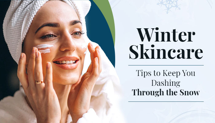 Winter Skincare Tips to Keep You Dashing through the Snow