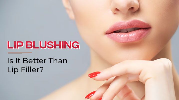 Lip Blushing- Is It Better Than Lip Filler?